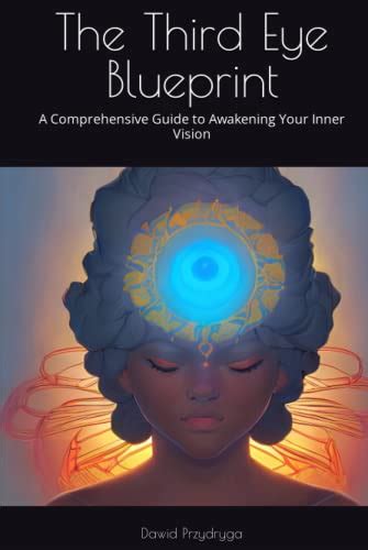 The Third Eye Blueprint A Comprehensive Guide To Awakening Your Inner