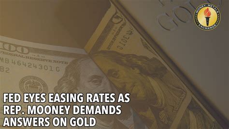 Fed Eyes Easing As Rep Mooney Demands Answers On Gold Youtube