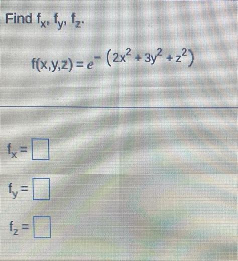 Solved Find Fxfyfz Fxyze−2x23y2z2 Fx