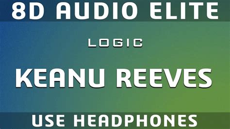 Logic Keanu Reeves 8d Audio Elite Youtube