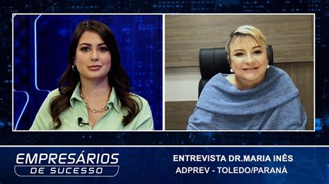 Entrevista Dra Maria Inês Adprev Empresários de Sucesso TV YouTube