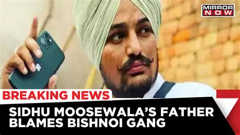 Moose Wala Murder Father Files Fir Blames Lawrence Bishnoi Gang For