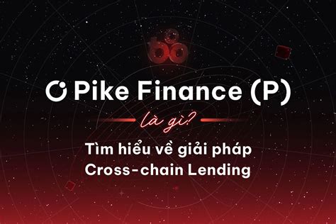 Pike Finance P L G T M Hi U V Gi I Ph P Cross Chain Lending