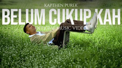 Kapthenpurek Belum Cukup Ka Official Music Video Youtube Music