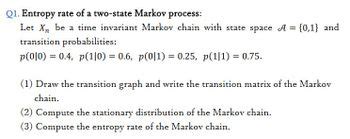 Answered Q Entropy Rate Of A Two State Markov Process Let Xn Be A