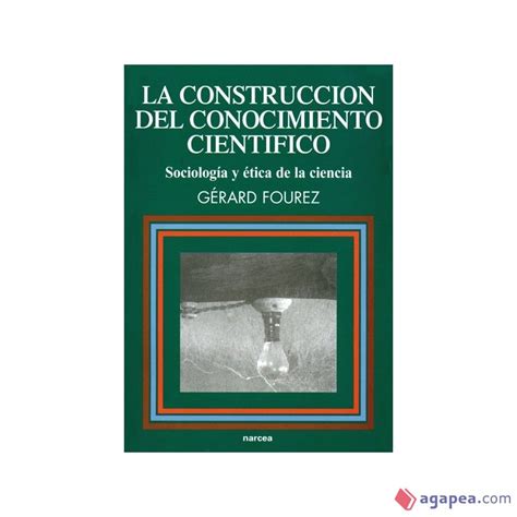 La Construccion Del Conocimiento Cientifico Gerard Fourez 9788427710627