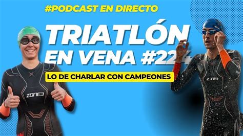 Triatlón En Vena 224 Lo de charlar con CAMPEONES YouTube