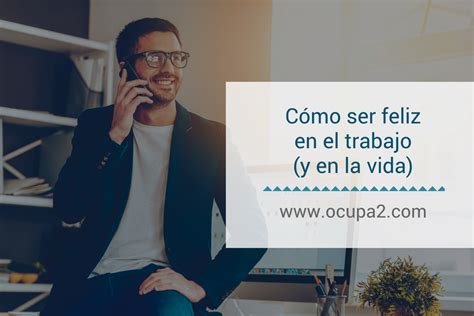 Cómo ser feliz en el trabajo y en la vida Agencia de Colocación Ocupa2