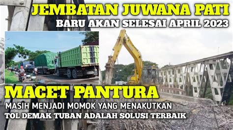 PEMBANGUNAN JEMBATAN JUWANA PATI DITARGET SELESAI APRIL 2023 YouTube