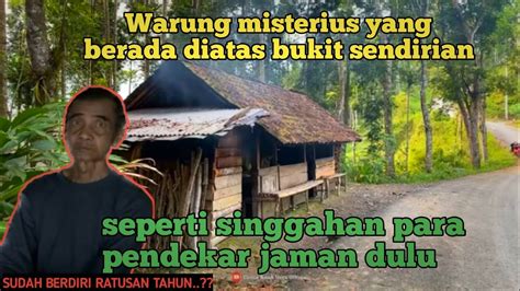 Warung Berusia Ratusan Tahun Yang Berada Di Atas Bukit Sendirian Khas