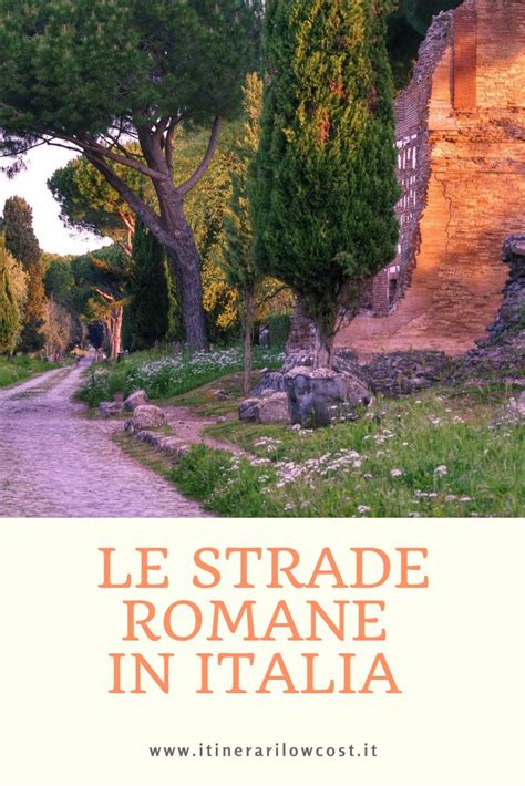 Come Vennero Costruite Le Strade Dagli Antichi Romani Quali Sono Le