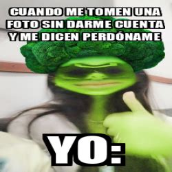 Meme Personalizado Cuando Me Tomen Una Foto Sin Darme Cuenta Y Me