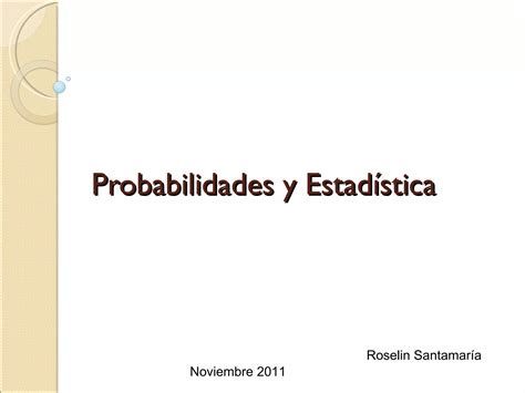 Probabilidades Y Estadística C2 Nov 2011 Ppt