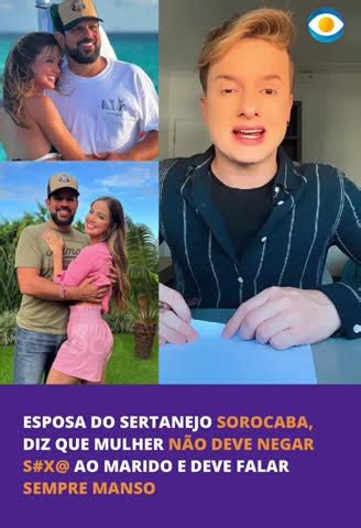 Esposa do sertanejo Sorocaba diz que mulher não deve negar s x ao