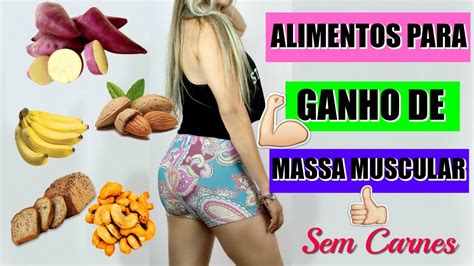 Alimentos Que Ajudam A Ganhar Corpo E Aumentar Massa Muscular Sem