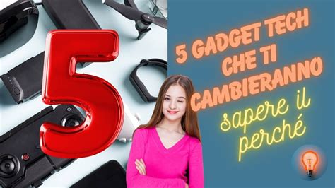 5 Gadget Tech Che Cambieranno La Tua Vita YouTube