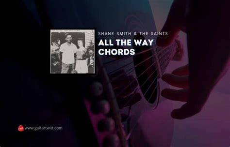 All The Way Chords By Shane Smith And The Saints Guitartwitt