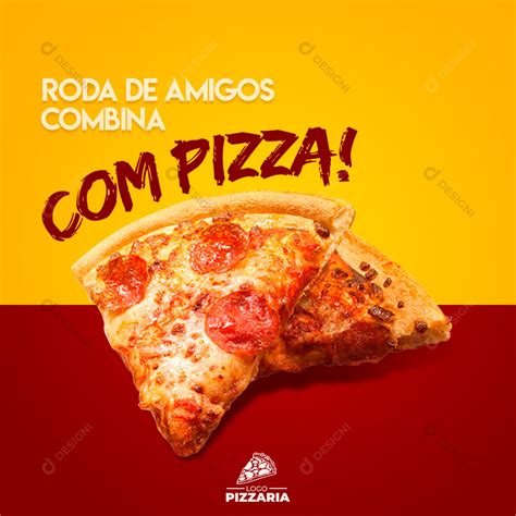 Post Feed Pizzaria Roda De Amigos Combina Com Pizza Social Media Psd