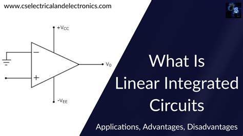 What Is Linear Integrated Circuits Why It Is Used Working Applications