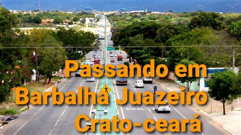 Viagem De Carro Pelo O Nordeste Passando Em Barbalha Juazeiro Crato Ce