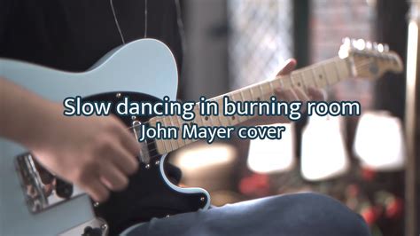 John Mayer Slow Dancing in a Burning Room cover 고퍼우드 UBLUE511 YouTube