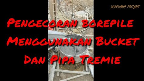 Ini Fungsi Bucket Pipa Tremie Suasanaproyek Bucket Tremie