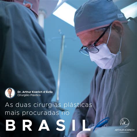 As duas cirurgias plásticas mais procuradas no Brasil Dr Arthur Koerich