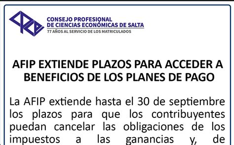 Afip Extiende Plazos Para Acceder A Beneficios De Los Planes De Pago Consejo Profesional De