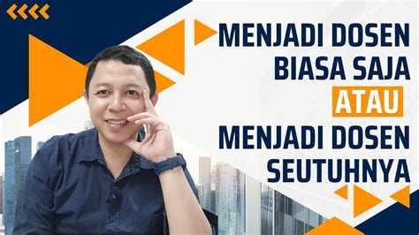 MAU MENJADI DOSEN BIASA SAJA ATAU BERKARIR SEBAGAI DOSEN SEUTUHNYA