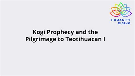 Humanity Rising Day 879 Kogi Prophecy And The Pilgrimage To Teotihuacan I Youtube