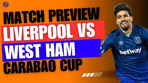 Preview Can West Ham Reach Another Semi Final Liverpool V West Ham