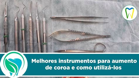 Quais os melhores instrumentais para aumento de coroa clínica e como