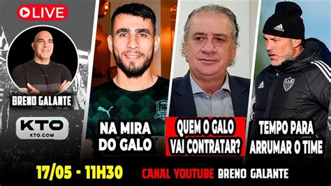 AO VIVOQUEM O GALO VAI CONTRATAR NA MIRA DO GALO TEMPO PARA ARRUMAR