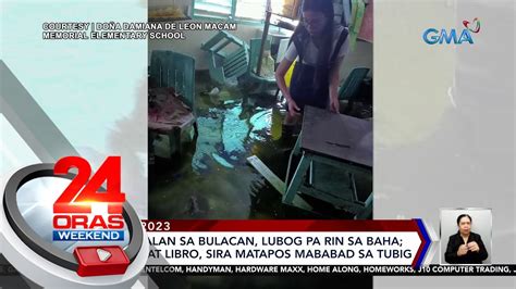 Ilang Paaralan Sa Bulacan Lubog Pa Rin Sa Baha 24 Oras Weekend YouTube