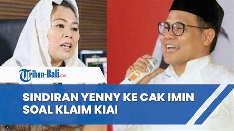 Cak Imin Klaim Didukung Kiai Dan Warga NU Yenny Wahid Sindir Keras