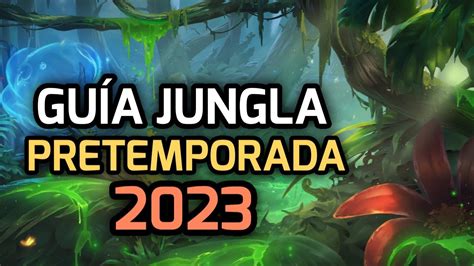 GUIA JUNGLA PRETEMPORADA 2023 Nueva Ruta Y Campeones OP League Of