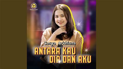 Antara Kau Dia Dan Aku Youtube Music