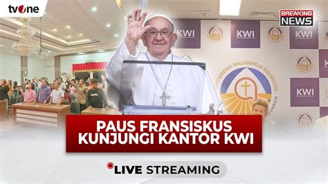 Live Paus Fransiskus Tiba Di Kantor Kwi Tvone Youtube