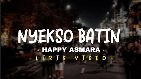 Lirik Nyekso Batin Happy Asmara Ra Kuat Aku Nyekso Batin Lan Atiku