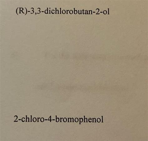 Solved R 33 Dichlorobutan 2 Ol 2 Chloro 4 Bromophenol
