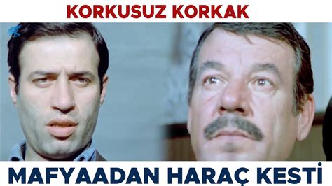 Korkusuz Korkak T Rk Filmi M Layim Mafyadan Hara Kesiyor Kemal