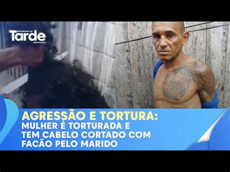 Mulher Torturada E Tem Cabelo Cortado Fac O Pelo Marido Youtube