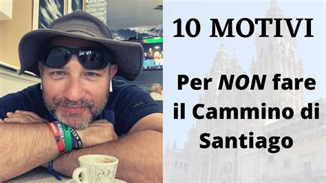 10 Buoni Motivi Per NON Fare Il Cammino Di Santiago YouTube