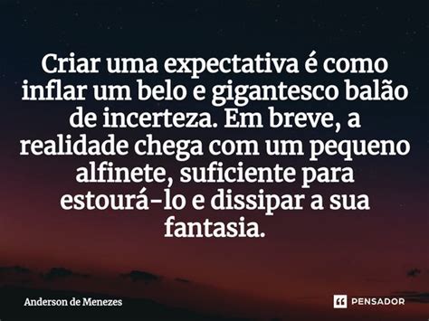 Criar uma expectativa é como inflar Anderson de Menezes Pensador