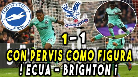 CON ASISTENCIA Y GOL DE PERVIS ESTUPIÑAN 1 1 BRIGHTON VS PALACE