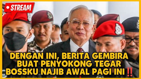 Dengan Ini Berita Gembira Buat Penyokong Tegar Bossku Najib Awal Pagi