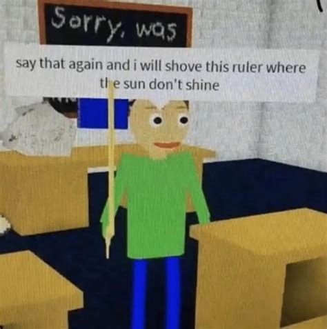 baldi is done playing nice : r/memes