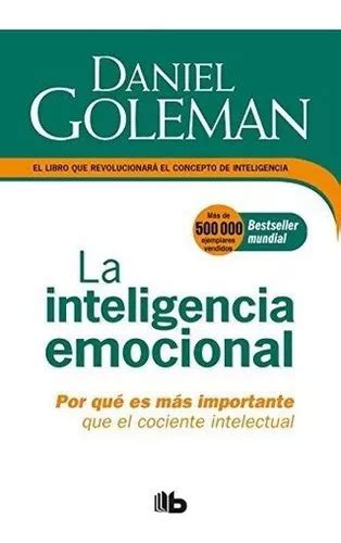 La Inteligencia Emocional Por Que Es Mas Importante De Goleman Dan