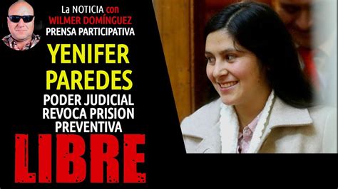 Yenifer Paredes Sale De Prisi N Poder Judicial Revoca Prisi N