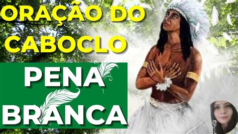 Poderosa Oração do Caboclo Pena Branca Limpeza Espiritual Cura e